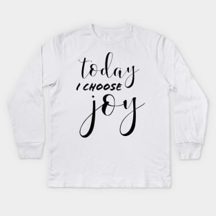 TODAY I CHOOSE JOY Kids Long Sleeve T-Shirt